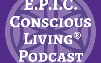 E.P.I.C. Conscious Living Podcast