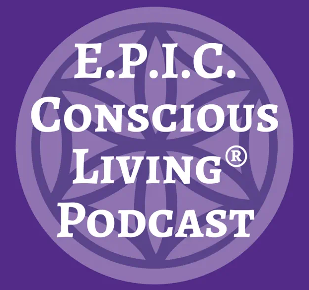 E.P.I.C. Conscious Living Podcast